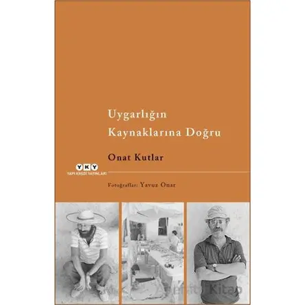 Uygarlığın Kaynaklarına Doğru - Onat Kutlar - Yapı Kredi Yayınları