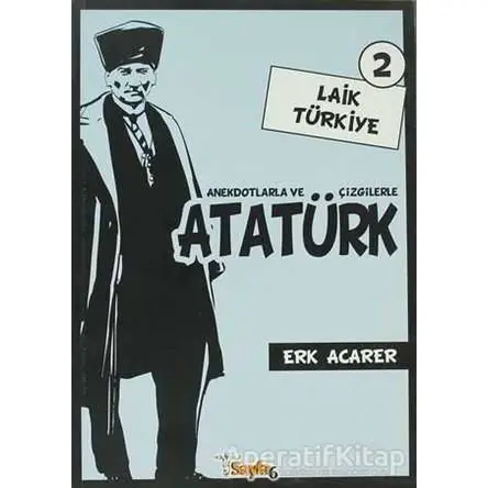Anekdotlarla ve Çizgilerle Atatürk - Laik Türkiye 2 - Erk Acarer - Sayfa6 Yayınları