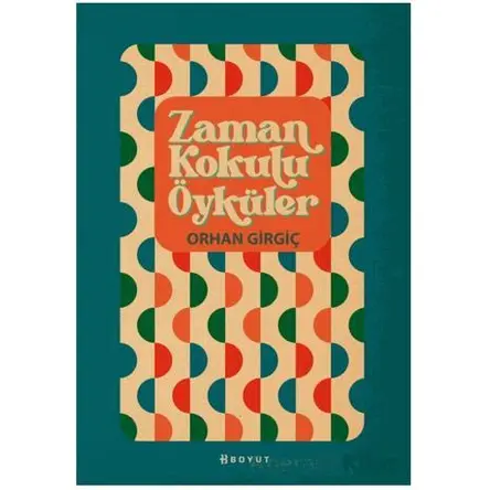 Zaman Kokulu Öyküler - Orhan Girgiç - Boyut Yayın Grubu
