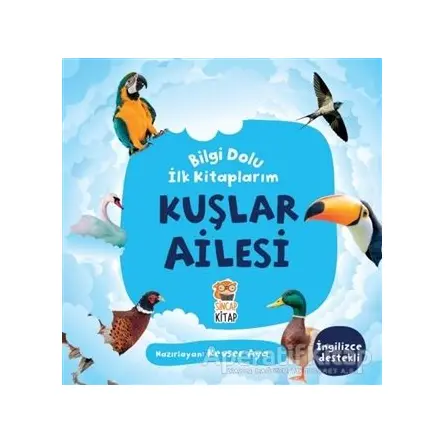 Kuşlar Ailesi - Bilgi Dolu İlk Kitaplarım - Kevser Aya - Sincap Kitap