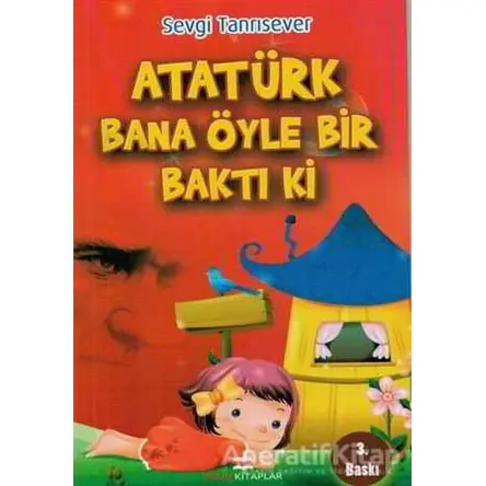 Atatürk Bana Öyle Bir Baktı Ki - Sevgi Tanrısever - Bizim Kitaplar Yayınevi