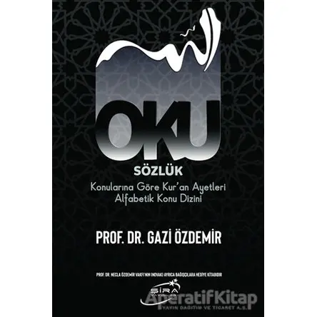 Oku Sözlük - Konularına Göre Kur’an Ayetleri Alfabetik Konu Dizini - Gazi Özdemir - Şira Yayınları