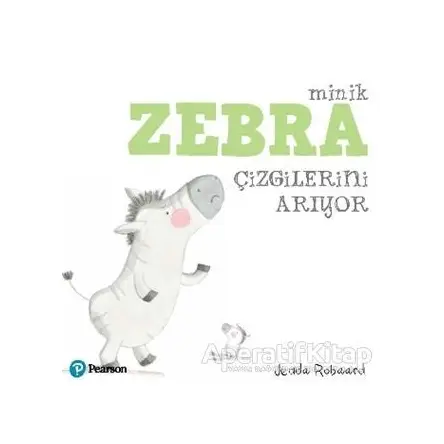 Minik Zebra Çizgilerini Arıyor - Jedda Robaard - Pearson Çocuk Kitapları