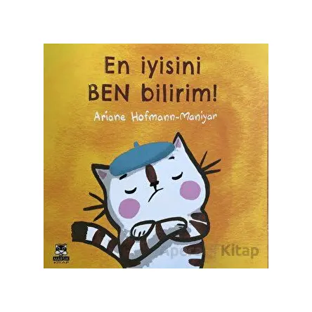 En iyisini ben bilirim! - Ariane Hofmann Maniyar - Marsık Kitap