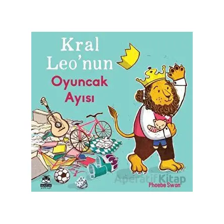Kral Leonun Oyuncak Ayısı - Phoebe Swan - Marsık Kitap