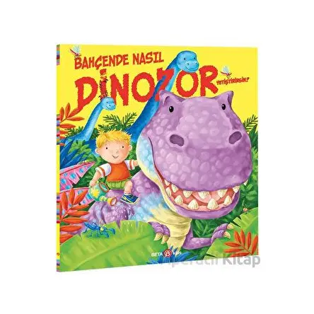 Bahçede Nasıl Dinozor Yetiştirirsin? - Caryl Hart - Beta Kids