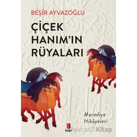 Çiçek Hanım’ın Rüyaları - Beşir Ayvazoğlu - Kapı Yayınları
