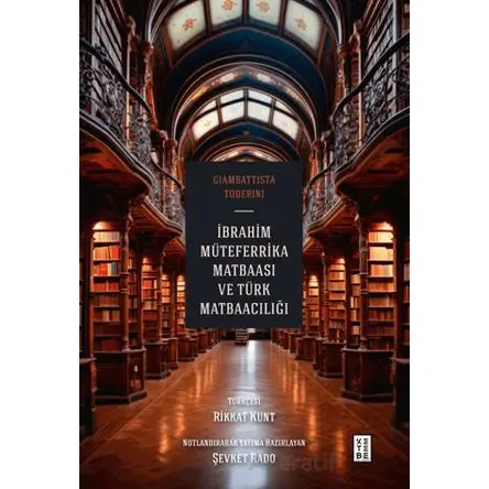 İbrahim Müteferrika Matbaası ve Türk Matbaacılığı - Giambattista Toderini - Ketebe Yayınları