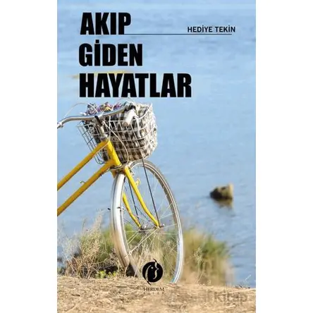 Akıp Giden Hayatlar - Hediye Tekin - Herdem Kitap