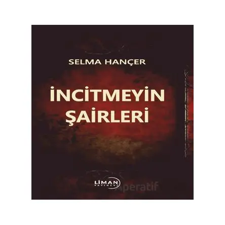 İncitmeyin Şairleri - Selma Hançer - Liman Yayınevi