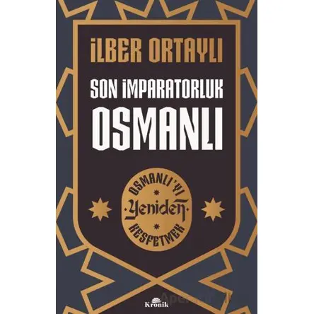 Son İmparatorluk Osmanlı - Osmanlı’yı Yeniden Keşfetmek 2 - İlber Ortaylı - Kronik Kitap