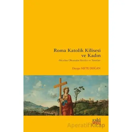 Roma Katolik Kilisesi ve Kadın - Duygu Mete Doğan - Eski Yeni Yayınları