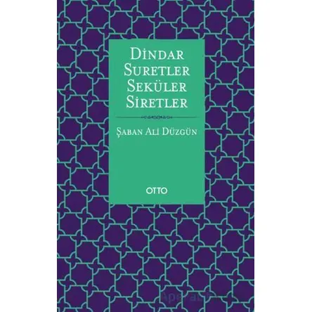Dindar Suretler Seküler Siretler - Şaban Ali Düzgün - Otto Yayınları