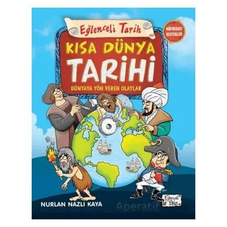 Kısa Dünya Tarihi - Dünyaya Yön Veren Olaylar - Nurlan Nazlı Kaya - Eğlenceli Bilgi Yayınları