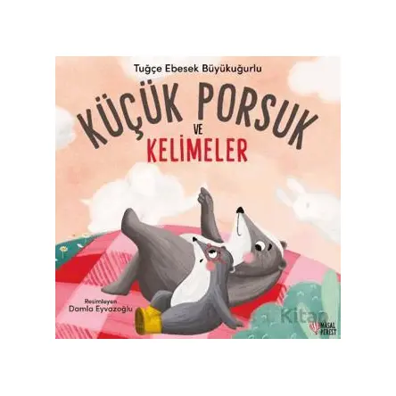 Küçük Porsuk ve Kelimeler - Tuğçe Ebesek Büyükuğurlu - Masalperest