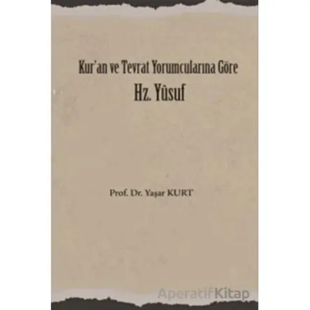 Kuran ve Tevrat Yorumcularına Göre Hz. Yusuf - Yaşar Kurt - Üniversite Yayınları