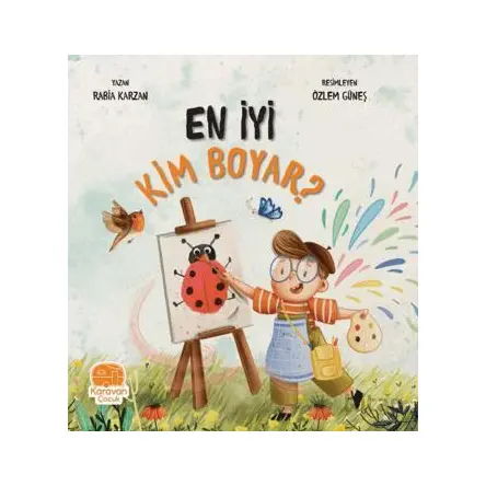 En İyi Kim Boyar? - Rabia Karzan - Karavan Çocuk Yayınları