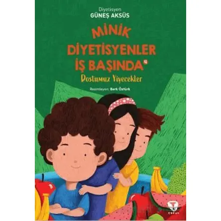 Minik Diyetisyenler 4: Dostumuz Yiyecekler - Güneş Aksüs - Turkuvaz Çocuk