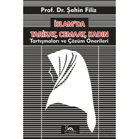 İslam’da Tarikat, Cemaat, Kadın - Şahin Filiz - Sarmal Kitabevi