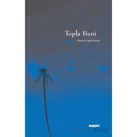Topla Beni - Mustafa Engin Karatay - Değişim Yayınları