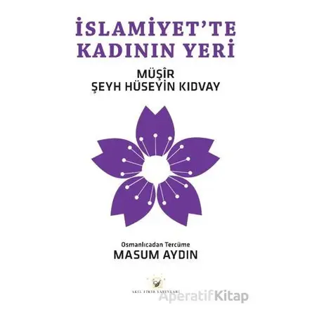 İslamiyet’te Kadının Yeri - Müşir Şeyh Hüseyin KIDVAY - Akıl Fikir Yayınları