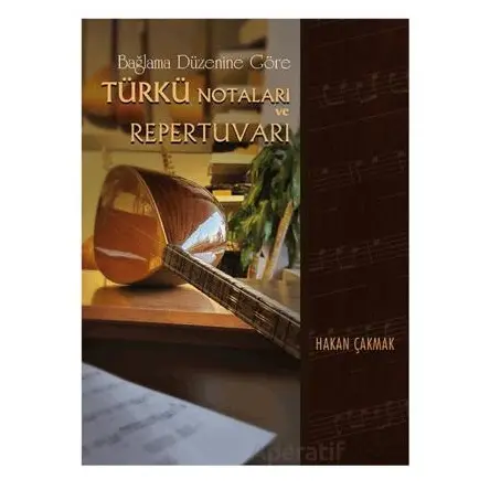 Bağlama Düzenine Göre Türkü Notaları ve Repertuvarı - Hakan Çakmak - Beste Yayınları