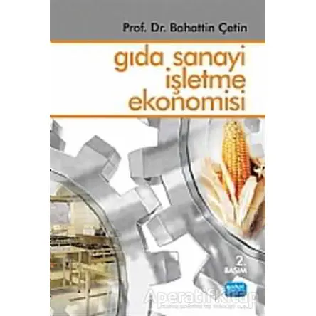 Gıda Sanayi İşletme Ekonomisi - Bahattin Çetin - Nobel Akademik Yayıncılık
