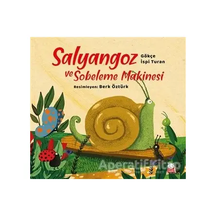 Salyangoz ve Sobeleme Makinesi - Gökçe İspi Turan - Kırmızı Kedi Çocuk