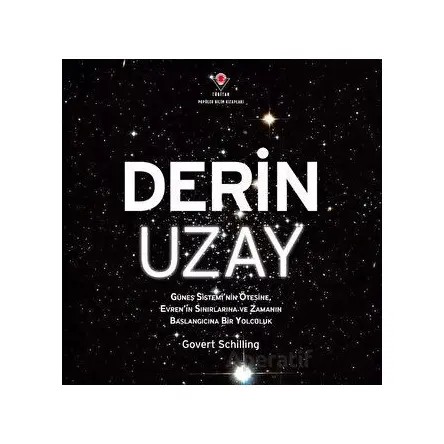 Derin Uzay - Güneş Sisteminin Ötesine Evrenin Sınırlarına ve Zamanın Başlangıcına Bir Yolculuk