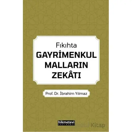 Fıkıhta Gayrimenkul Malların Zekatı - İbrahim Yılmaz - Hikmetevi Yayınları