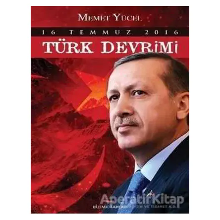 16 Temmuz 2016 Türk Devrimi - Memet Yücel - Bizim Kitaplar Yayınevi
