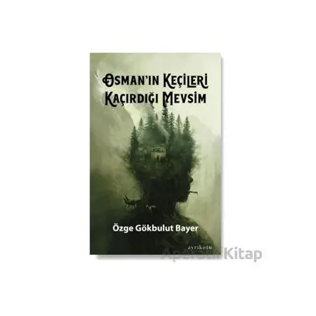 Osman’ın Keçileri Kaçırdığı Mevsim - Özge Gökbulut Bayer - Ayrıkotu Yayınları