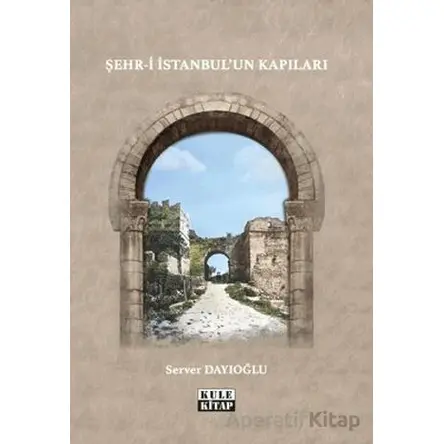 Şehr-i İstanbulun Kapıları - Server Dayıoğlu - Kule Kitap