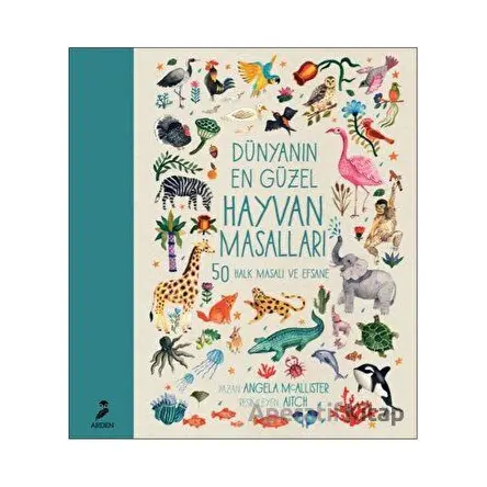 Dünyanın En Güzel Hayvan Masalları - Angela Mcallister - Arden Yayınları
