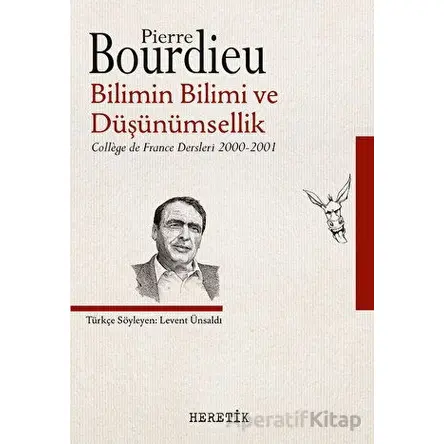 Bilimin Bilimi ve Düşünümsellik - Pierre Bourdieu - Heretik Yayıncılık