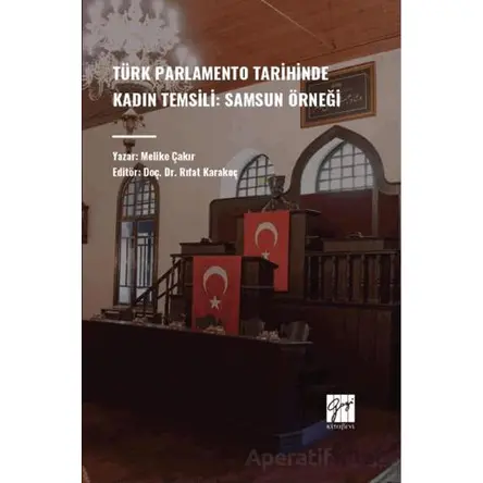 Türk Parlamento Tarihinde Kadın Temsili: Samsun Örneği - Melike Çakır - Gazi Kitabevi
