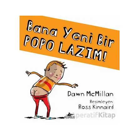 Bana Yeni Bir Popo Lazım! - Dawn McMillan - Pegasus Çocuk Yayınları