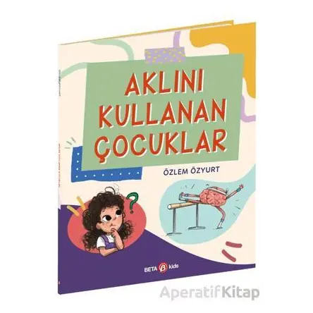 Aklını Kullanan Çocuklar - Özlem Özyurt - Beta Kids