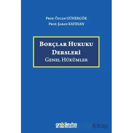 Borçlar Hukuku Dersleri (Genel Hükümler) - Özcan Günergök - On İki Levha Yayınları