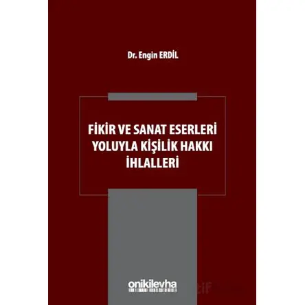 Fikir ve Sanat Eserleri Yoluyla Kişilik Hakkı İhlalleri - Engin Erdil - On İki Levha Yayınları