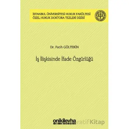 İş İlişkisinde İfade Özgürlüğü İstanbul Üniversitesi Hukuk Fakültesi Özel Hukuk Doktora Tezleri Dizi