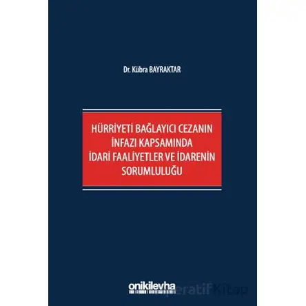 Hürriyeti Bağlayıcı Cezanın İnfazı Kapsamında İdari Faaliyetler ve İdarenin Sorumluluğu