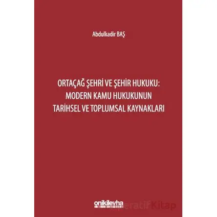 Ortaçağ Şehri ve Şehir Hukuku: Modern Kamu Hukukunun Tarihsel ve Toplumsal Kaynakları