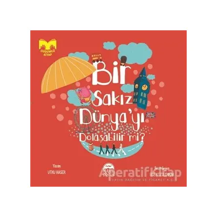 Bir Sakız Dünyayı Dolaşabilir mi? - Utku Haser - Martı Çocuk Yayınları