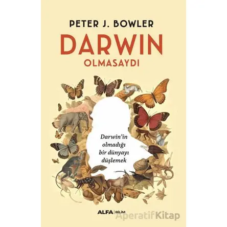 Darwin Olmasaydı - Peter J. Bowler - Alfa Yayınları