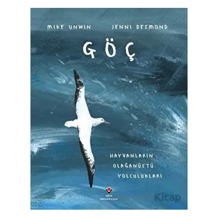Göç - Hayvanların Olağanüstü Yolculukları - Jenni Desmond - TÜBİTAK Yayınları