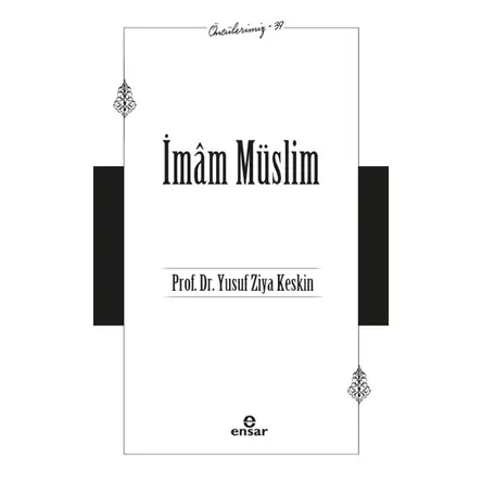 İmam Müslim (Öncülerimiz-39) - Yusuf Ziya Keskin - Ensar Neşriyat