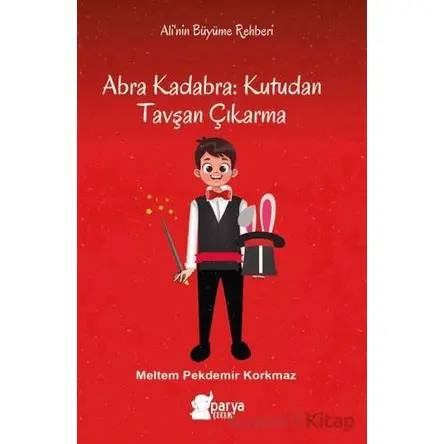 Abra Kadabra: Kutudan Tavşan Çıkarma - Meltem Pekdemir Korkmaz - Parya Kitap