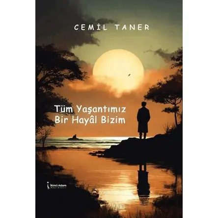 Tüm Yaşantımız Bir Hayâl Bizim - Cemil Taner - İkinci Adam Yayınları