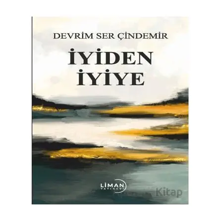 İyiden İyiye - Devrim Ser Çindemir - Liman Yayınevi